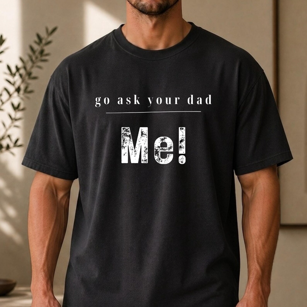 Summer Clothing Quotes - Sarcastic Go Ask Your Dad Me