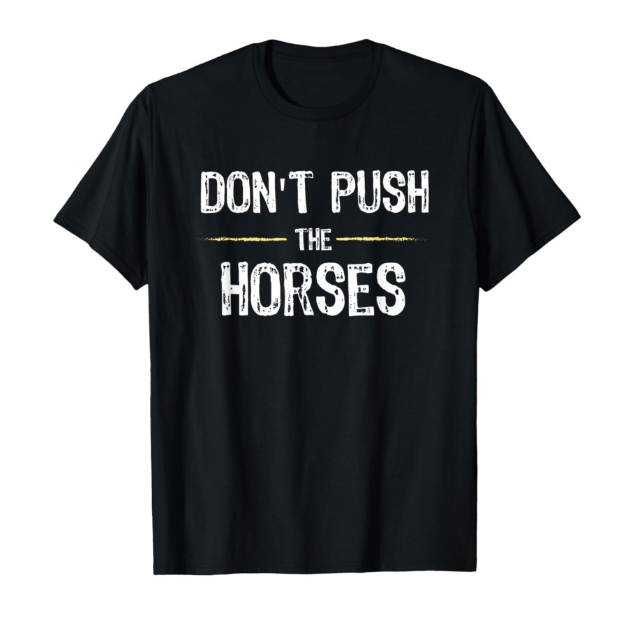 Don’t Push The Horses – Funny  - Summer Clothing Quotes avis et prix