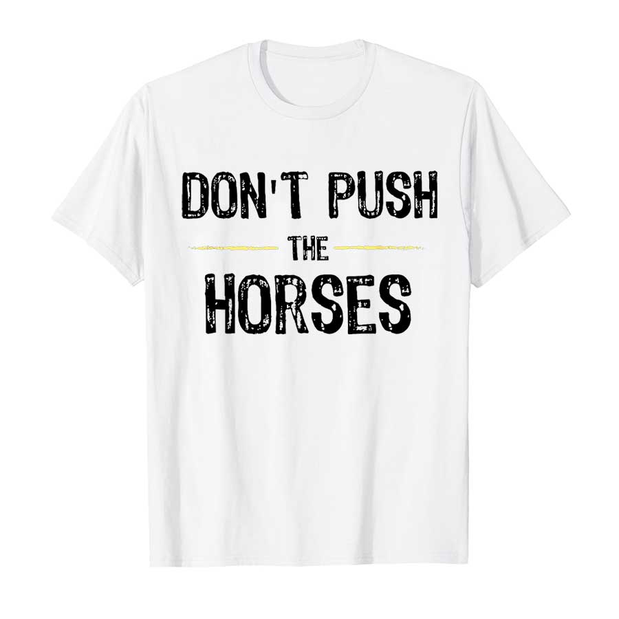 Don’t Push The Horses – Funny  - Summer Clothing Quotes avis et prix